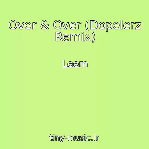 کاور آهنگ Over & Over (Dopelerz Remix) از Leem
