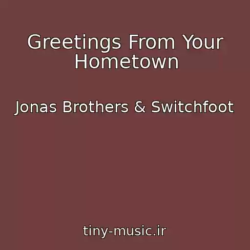 کاور آهنگ Greetings From Your Hometown از Jonas Brothers & Switchfoot