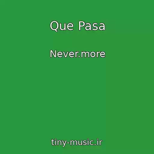 کاور آهنگ Que Pasa از Never.more