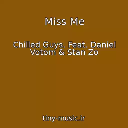 کاور آهنگ Miss Me از Chilled Guys. Feat. Daniel Votom & Stan Zo