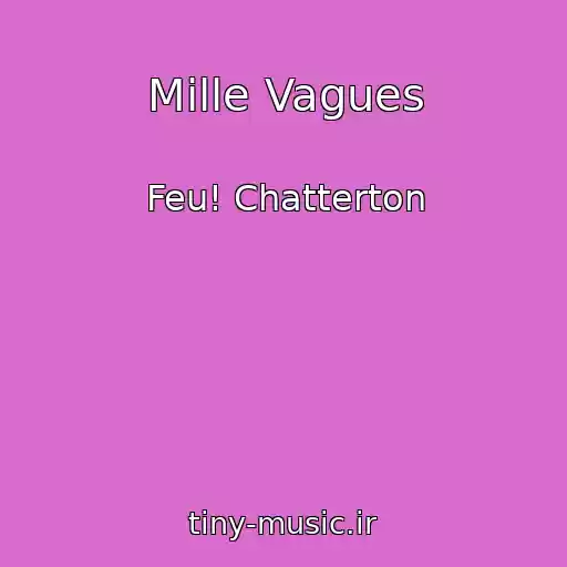 کاور آهنگ Mille Vagues از Feu! Chatterton