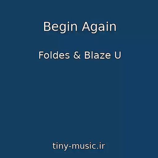 کاور آهنگ Begin Again از Foldes & Blaze U