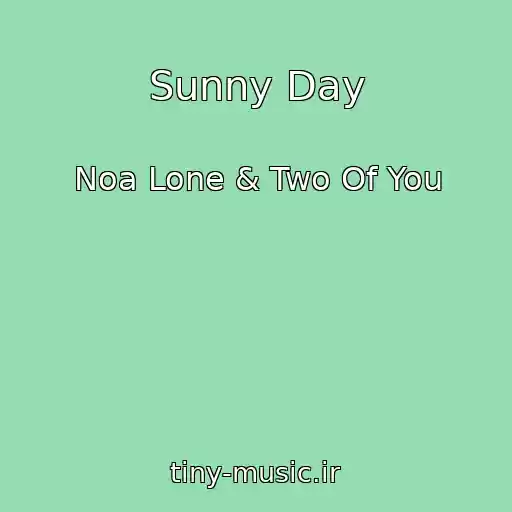 کاور آهنگ Sunny Day از Noa Lone & Two Of You
