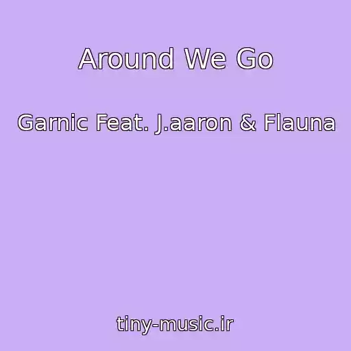 کاور آهنگ Around We Go از Garnic Feat. J.aaron & Flauna