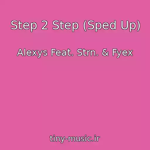 کاور آهنگ Step 2 Step (Sped Up) از Alexys Feat. Strn. & Fyex