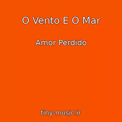 کاور آهنگ O Vento E O Mar از Amor Perdido