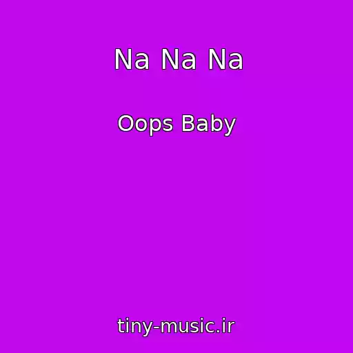 کاور آهنگ Na Na Na از Oops Baby