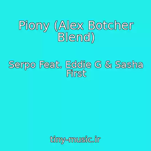 کاور آهنگ Piony (Alex Botcher Blend) از Serpo Feat. Eddie G & Sasha First