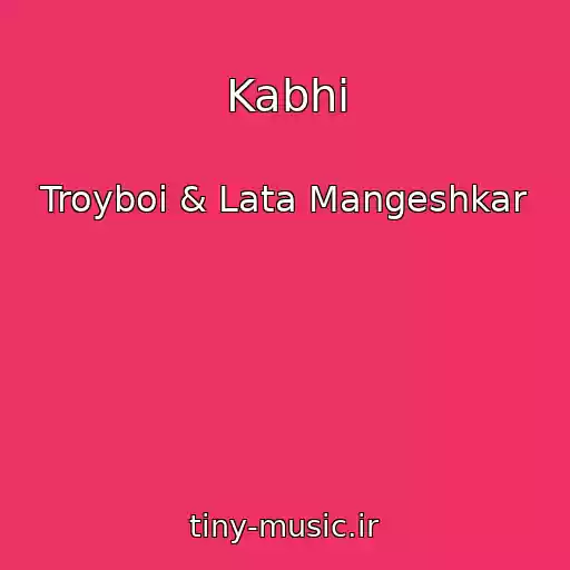 کاور آهنگ Kabhi از Troyboi & Lata Mangeshkar