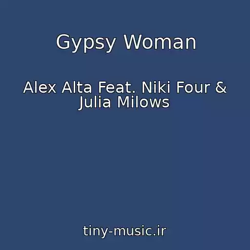 کاور آهنگ Gypsy Woman از Alex Alta Feat. Niki Four & Julia Milows