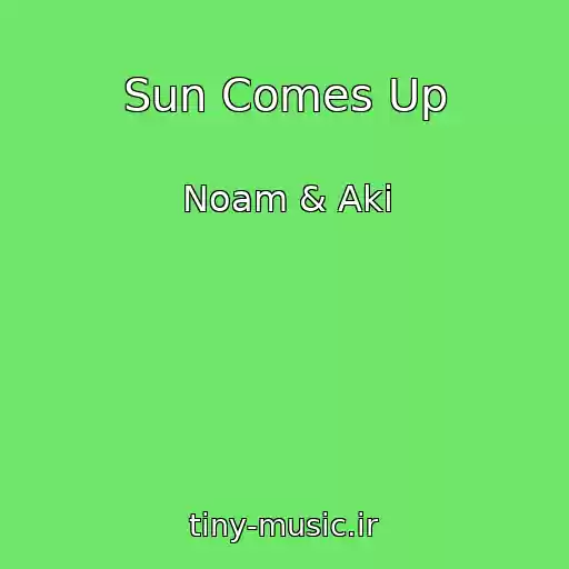 کاور آهنگ Sun Comes Up از Noam & Aki