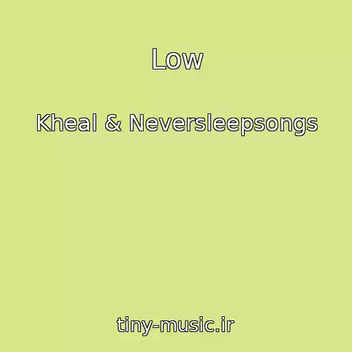 کاور آهنگ Low از Kheal & Neversleepsongs