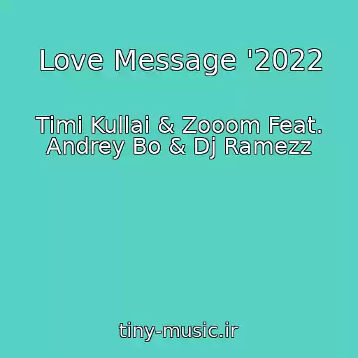 کاور آهنگ Love Message '2022 از Timi Kullai & Zooom Feat. Andrey Bo & Dj Ramezz