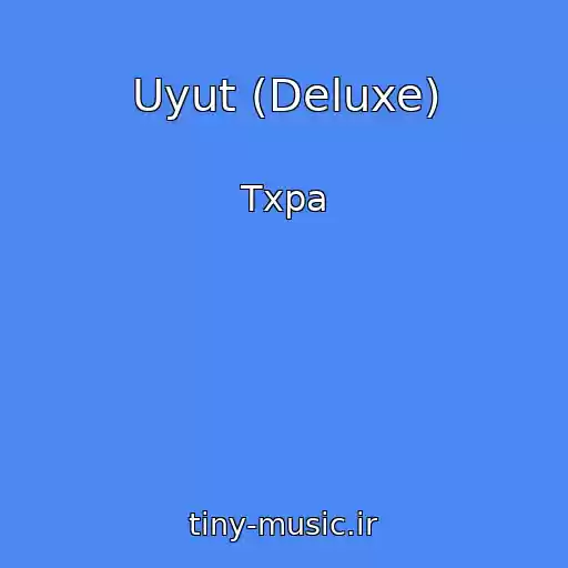 کاور آهنگ Uyut (Deluxe) از Txpa