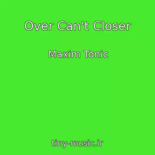 کاور آهنگ Over Can't Closer از Maxim Tonic