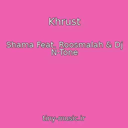 کاور آهنگ Khrust از Shama Feat. Roosmalah & Dj N-Tone
