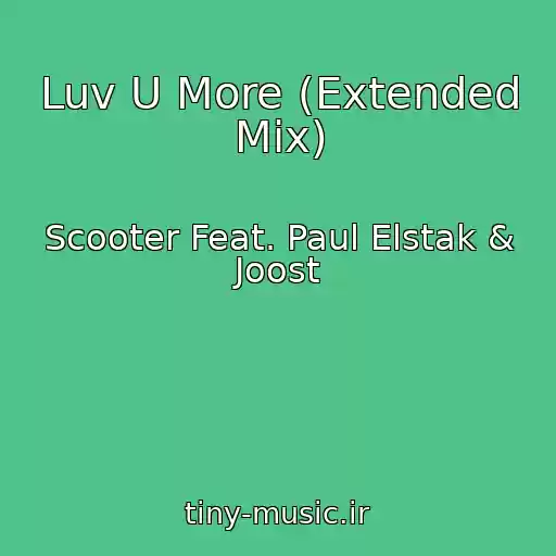 کاور آهنگ Luv U More (Extended Mix) از Scooter Feat. Paul Elstak & Joost