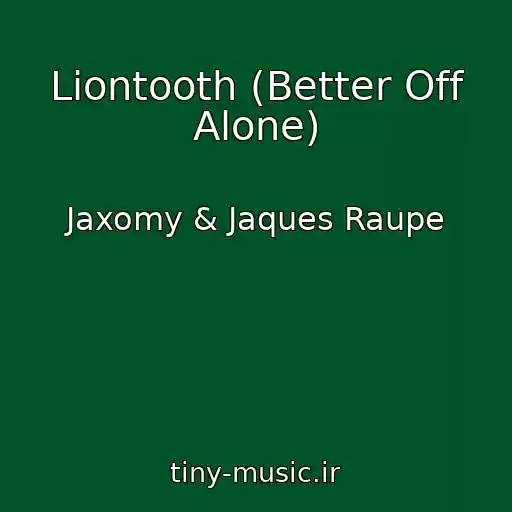 کاور آهنگ Liontooth (Better Off Alone) از Jaxomy & Jaques Raupe