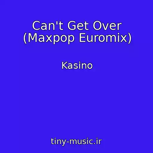 کاور آهنگ Can't Get Over (Maxpop Euromix) از Kasino