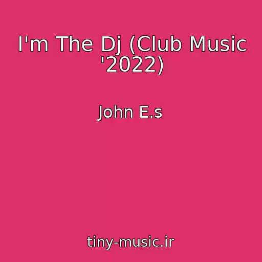 کاور آهنگ I'm The Dj (Club Music '2022) از John E.s