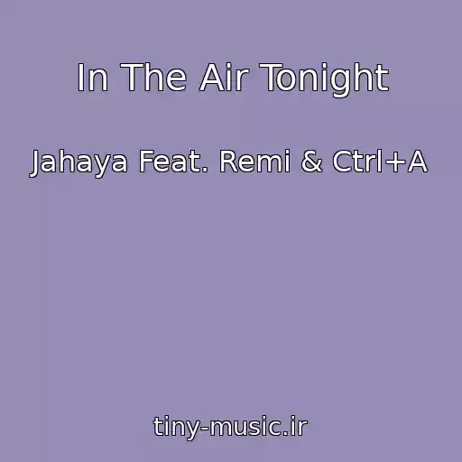 کاور آهنگ In The Air Tonight از Jahaya Feat. Remi & Ctrl+A