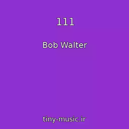کاور آهنگ 111 از Bob Walter