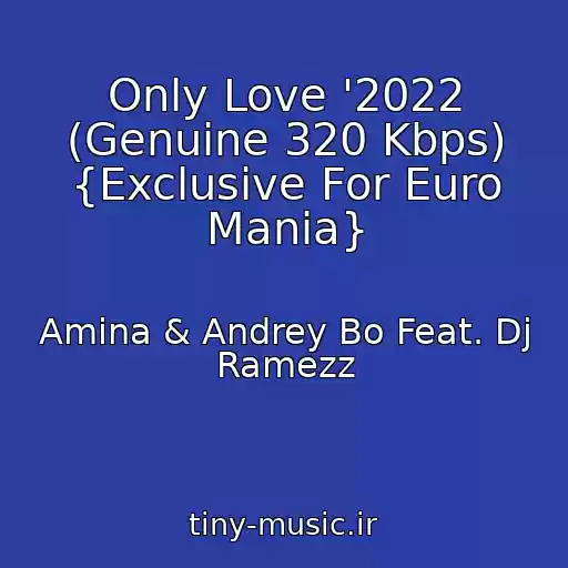 کاور آهنگ Only Love '2022 (Genuine 320 Kbps) {Exclusive For Euro Mania} از Amina & Andrey Bo Feat. Dj Ramezz