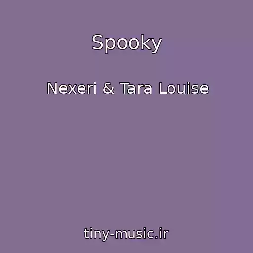 کاور آهنگ Spooky از Nexeri & Tara Louise