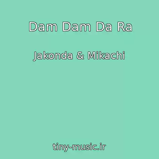 کاور آهنگ Dam Dam Da Ra از Jakonda & Mikachi