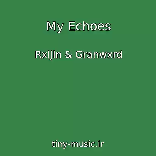 کاور آهنگ My Echoes از Rxijin & Granwxrd