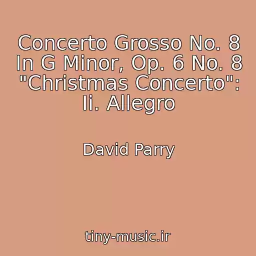 کاور آهنگ Concerto Grosso No. 8 In G Minor, Op. 6 No. 8 "Christmas Concerto": Ii. Allegro از David Parry
