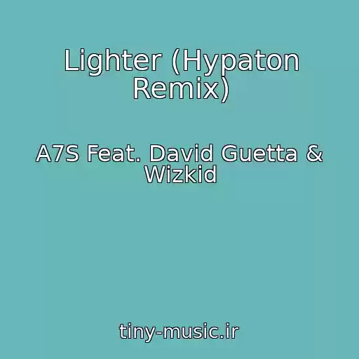 کاور آهنگ Lighter (Hypaton Remix) از A7S Feat. David Guetta & Wizkid