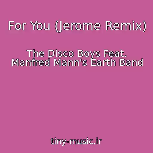 کاور آهنگ For You (Jerome Remix) از The Disco Boys Feat. Manfred Mann's Earth Band