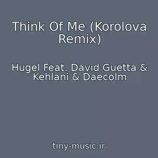 کاور آهنگ Think Of Me (Korolova Remix) از Hugel Feat. David Guetta & Kehlani & Daecolm