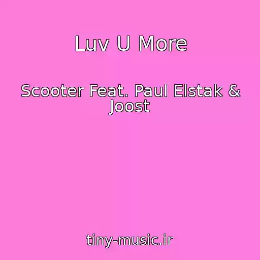 کاور آهنگ Luv U More از Scooter Feat. Paul Elstak & Joost