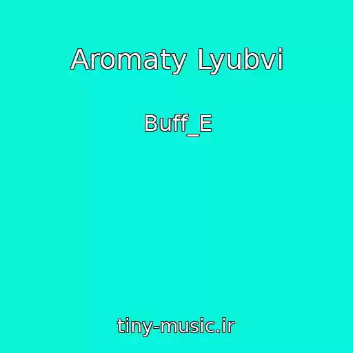 کاور آهنگ Aromaty Lyubvi از Buff_E