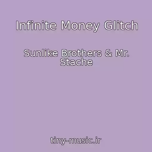 کاور آهنگ Infinite Money Glitch از Sunlike Brothers & Mr. Stache