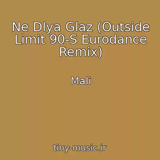 کاور آهنگ Ne Dlya Glaz (Outside Limit 90-S Eurodance Remix) از Mali