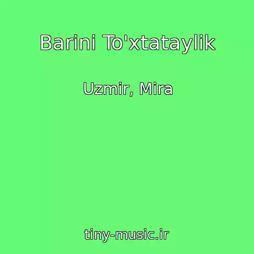 کاور آهنگ Barini To'xtataylik از Uzmir, Mira