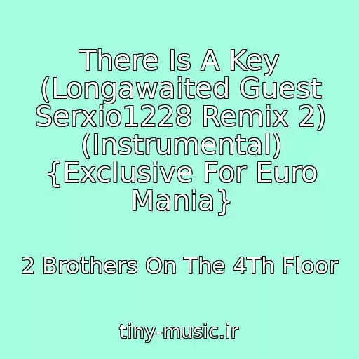 کاور آهنگ There Is A Key (Longawaited Guest Serxio1228 Remix 2) (Instrumental) {Exclusive For Euro Mania} از 2 Brothers On The 4Th Floor