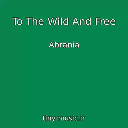 کاور آهنگ To The Wild And Free از Abrania