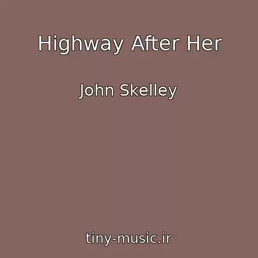 کاور آهنگ Highway After Her از John Skelley