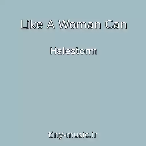 کاور آهنگ Like A Woman Can از Halestorm