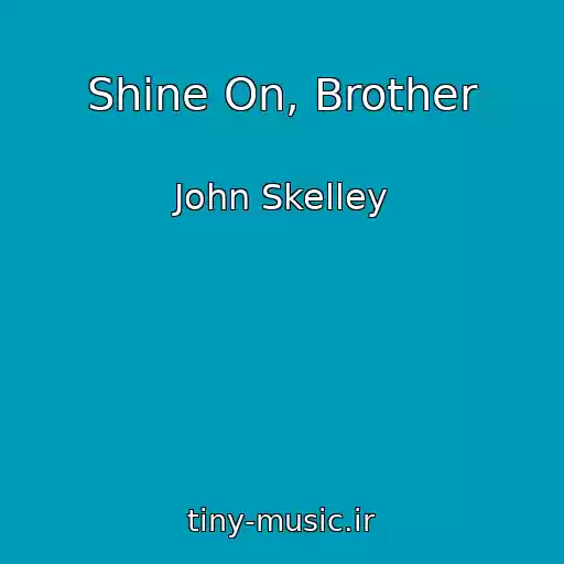 کاور آهنگ Shine On, Brother از John Skelley