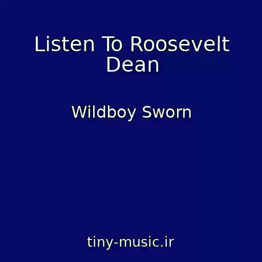 کاور آهنگ Listen To Roosevelt Dean از Wildboy Sworn