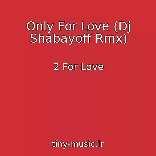 کاور آهنگ Only For Love (Dj Shabayoff Rmx) از 2 For Love
