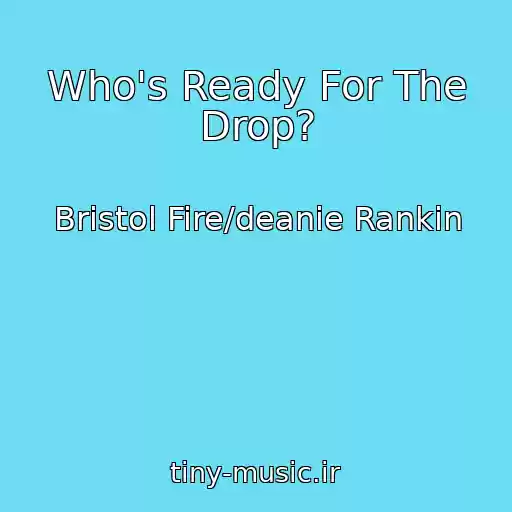 کاور آهنگ Who's Ready For The Drop? از Bristol Fire/deanie Rankin