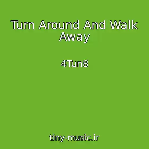کاور آهنگ Turn Around And Walk Away از 4Tun8