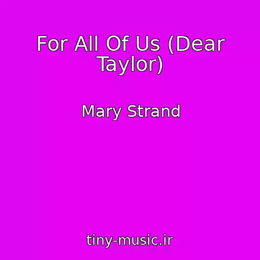 کاور آهنگ For All Of Us (Dear Taylor) از Mary Strand