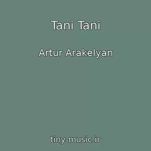 کاور آهنگ Tani Tani از Artur Arakelyan